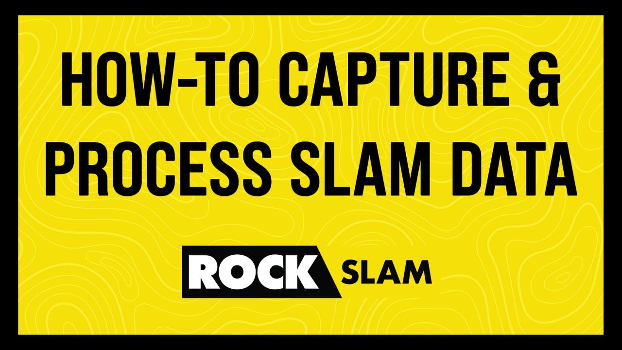 CAPTURE & PROCESS SLAM DATA
